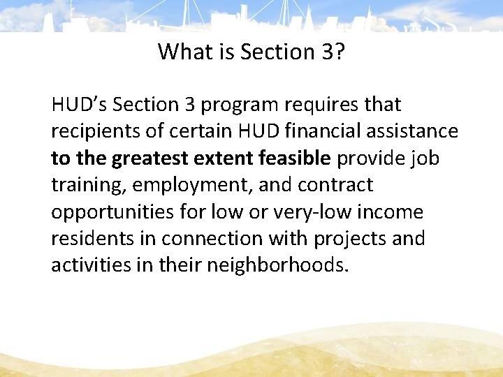 What is Section 3? HUD’s Section 3 program requires that recipients of certain HUD