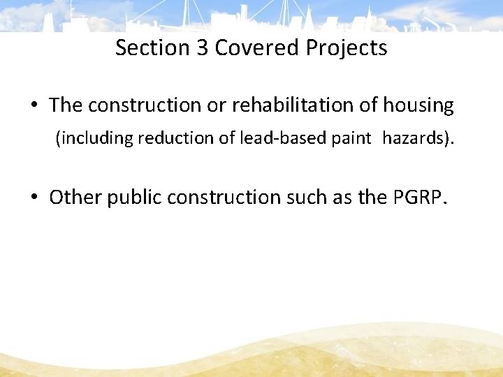 Section 3 Covered Projects • The construction or rehabilitation of housing (including reduction of