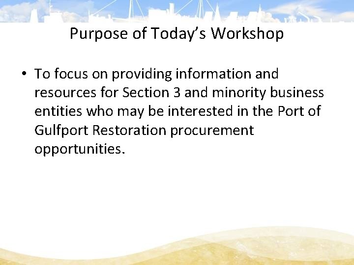 Purpose of Today’s Workshop • To focus on providing information and resources for Section