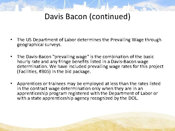 Davis Bacon (continued) • The US Department of Labor determines the Prevailing Wage through