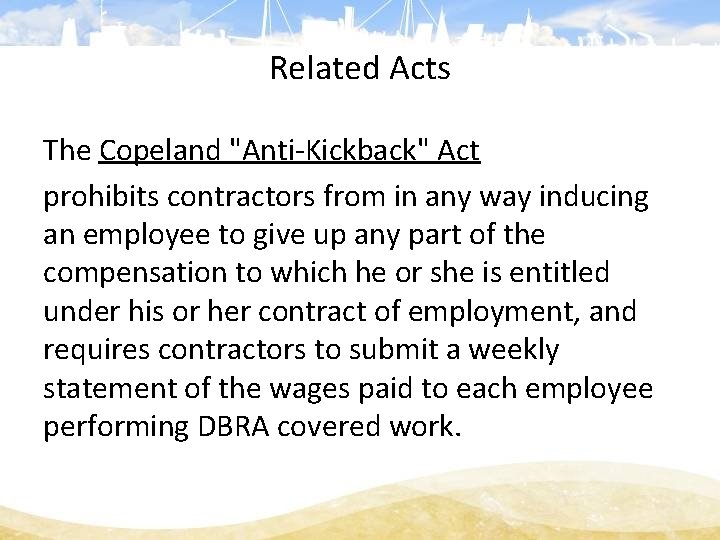 Related Acts The Copeland "Anti-Kickback" Act prohibits contractors from in any way inducing an