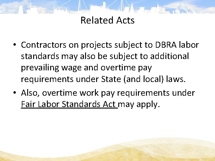 Related Acts • Contractors on projects subject to DBRA labor standards may also be