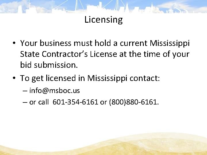 Licensing • Your business must hold a current Mississippi State Contractor’s License at the