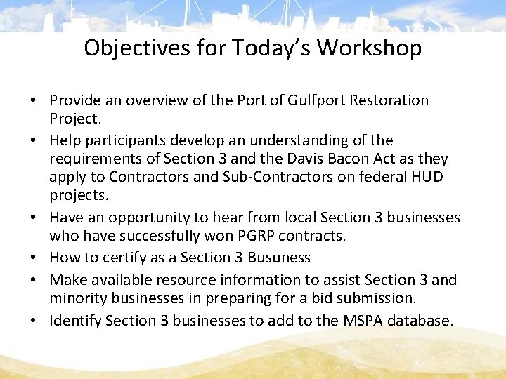 Objectives for Today’s Workshop • Provide an overview of the Port of Gulfport Restoration