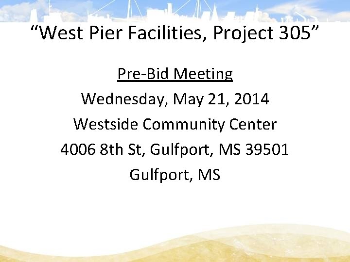 “West Pier Facilities, Project 305” Pre-Bid Meeting Wednesday, May 21, 2014 Westside Community Center