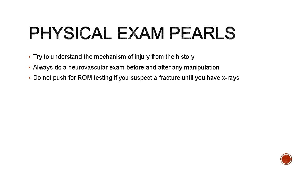 § Try to understand the mechanism of injury from the history § Always do