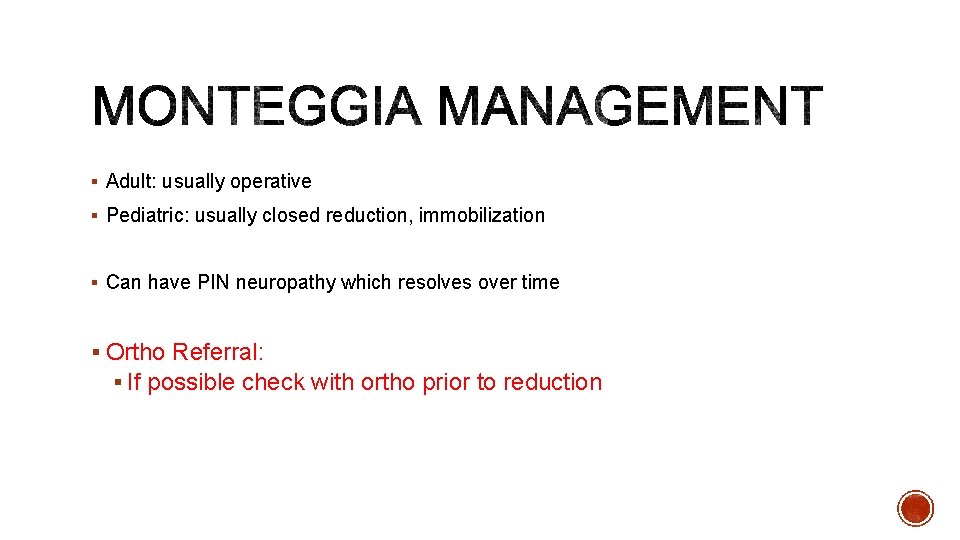 § Adult: usually operative § Pediatric: usually closed reduction, immobilization § Can have PIN