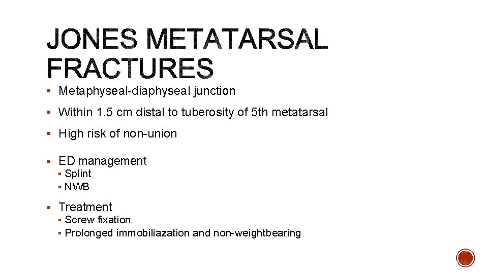 § Metaphyseal-diaphyseal junction § Within 1. 5 cm distal to tuberosity of 5 th