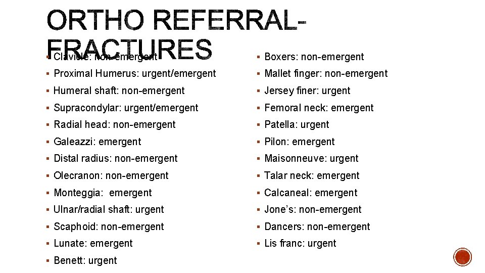 § Clavicle: non-emergent § Boxers: non-emergent § Proximal Humerus: urgent/emergent § Mallet finger: non-emergent