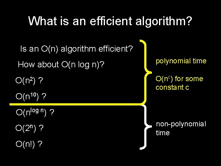 What is an efficient algorithm? Is an O(n) algorithm efficient? How about O(n log