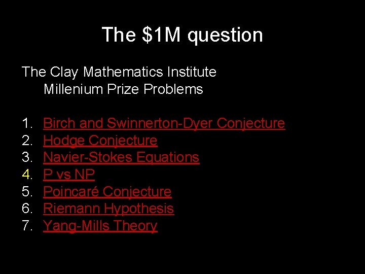 The $1 M question The Clay Mathematics Institute Millenium Prize Problems 1. 2. 3.