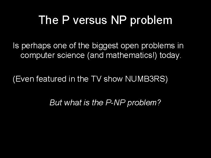 The P versus NP problem Is perhaps one of the biggest open problems in