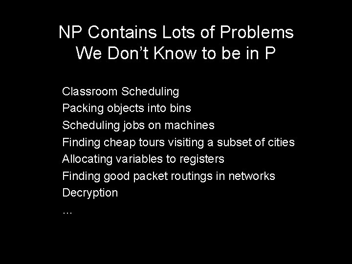 NP Contains Lots of Problems We Don’t Know to be in P Classroom Scheduling