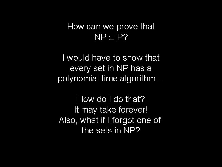 How can we prove that NP P? I would have to show that every