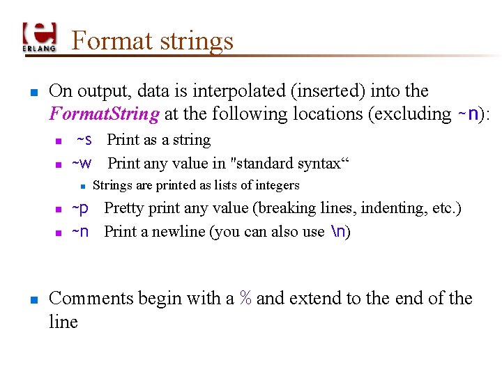 Format strings n On output, data is interpolated (inserted) into the Format. String at