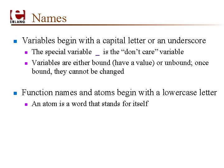 Names n Variables begin with a capital letter or an underscore n n n