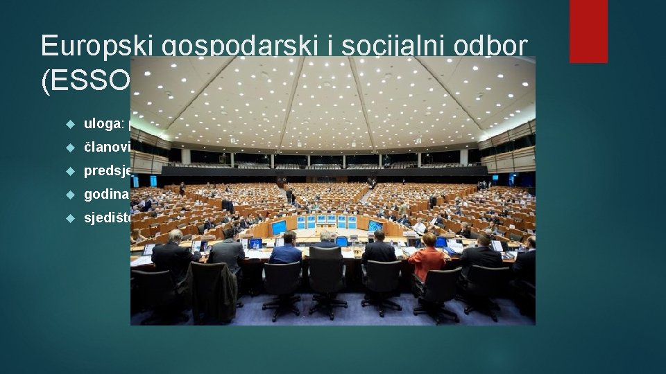 Europski gospodarski i socijalni odbor (ESSO) uloga: predstavlja organizacije radnika i poslodavaca članovi: 350