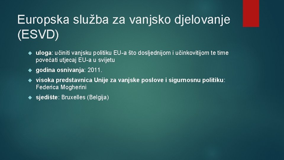 Europska služba za vanjsko djelovanje (ESVD) uloga: učiniti vanjsku politiku EU-a što dosljednijom i