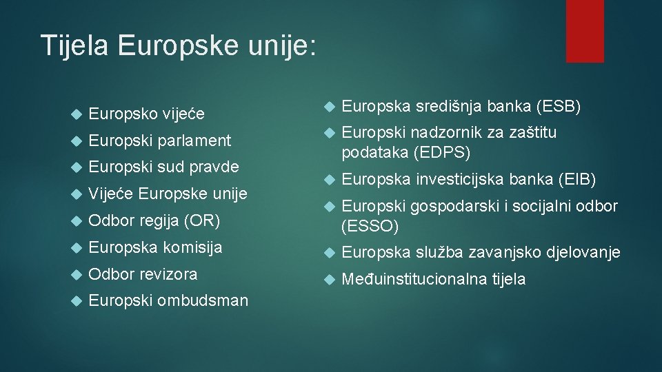 Tijela Europske unije: Europsko vijeće Europska središnja banka (ESB) Europski parlament Europski sud pravde