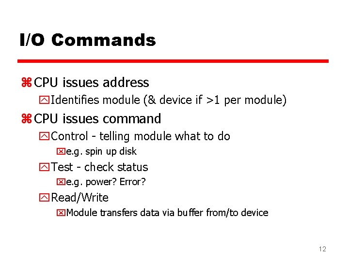 I/O Commands z CPU issues address y. Identifies module (& device if >1 per I/O Commands z CPU issues address y. Identifies module (& device if >1 per