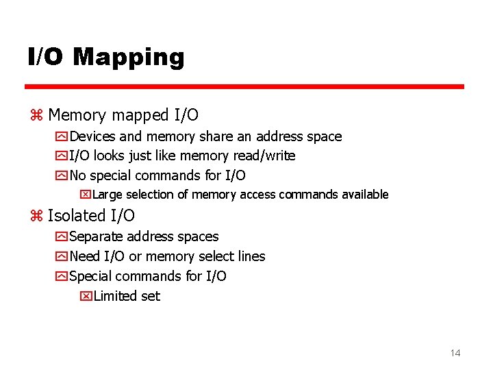 I/O Mapping z Memory mapped I/O y Devices and memory share an address space I/O Mapping z Memory mapped I/O y Devices and memory share an address space