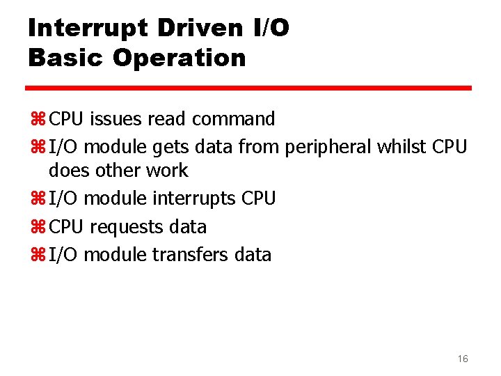 Interrupt Driven I/O Basic Operation z CPU issues read command z I/O module gets Interrupt Driven I/O Basic Operation z CPU issues read command z I/O module gets