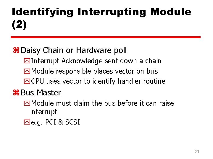 Identifying Interrupting Module (2) z Daisy Chain or Hardware poll y. Interrupt Acknowledge sent Identifying Interrupting Module (2) z Daisy Chain or Hardware poll y. Interrupt Acknowledge sent