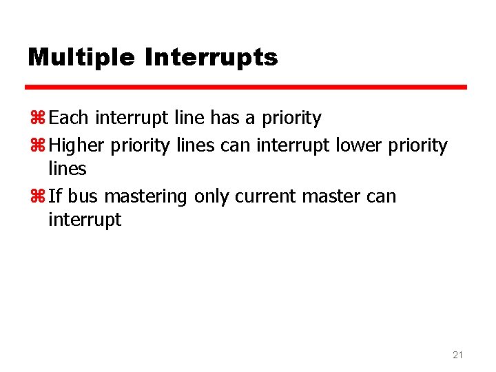 Multiple Interrupts z Each interrupt line has a priority z Higher priority lines can Multiple Interrupts z Each interrupt line has a priority z Higher priority lines can