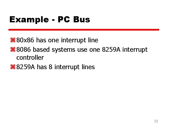 Example - PC Bus z 80 x 86 has one interrupt line z 8086 Example - PC Bus z 80 x 86 has one interrupt line z 8086