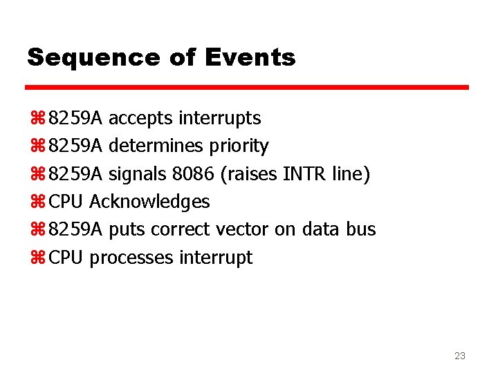 Sequence of Events z 8259 A accepts interrupts z 8259 A determines priority z Sequence of Events z 8259 A accepts interrupts z 8259 A determines priority z