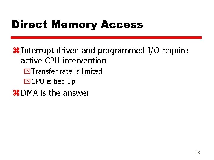 Direct Memory Access z Interrupt driven and programmed I/O require active CPU intervention y. Direct Memory Access z Interrupt driven and programmed I/O require active CPU intervention y.