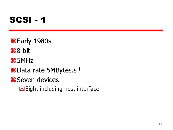 SCSI - 1 z Early 1980 s z 8 bit z 5 MHz z SCSI - 1 z Early 1980 s z 8 bit z 5 MHz z