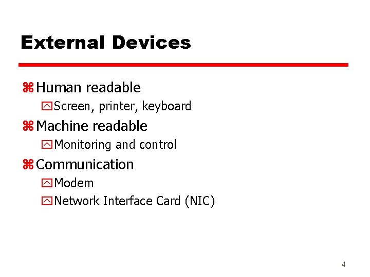 External Devices z Human readable y. Screen, printer, keyboard z Machine readable y. Monitoring External Devices z Human readable y. Screen, printer, keyboard z Machine readable y. Monitoring