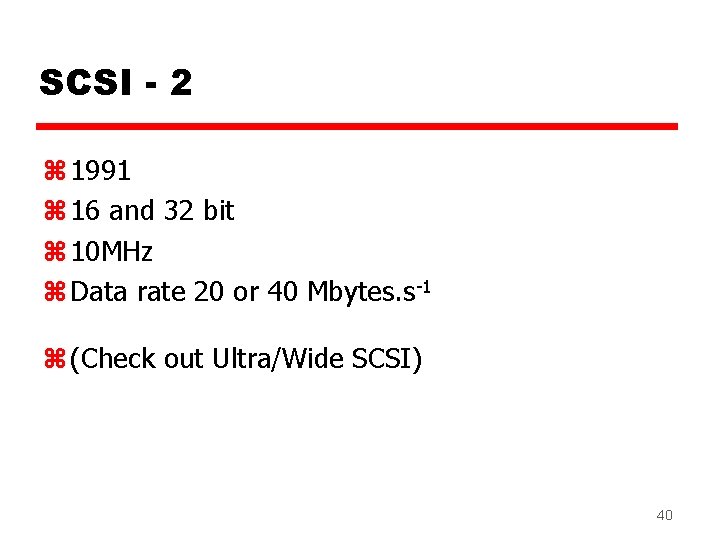 SCSI - 2 z 1991 z 16 and 32 bit z 10 MHz z SCSI - 2 z 1991 z 16 and 32 bit z 10 MHz z