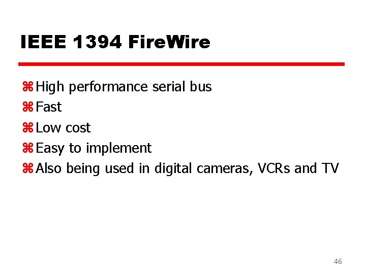 IEEE 1394 Fire. Wire z High performance serial bus z Fast z Low cost IEEE 1394 Fire. Wire z High performance serial bus z Fast z Low cost