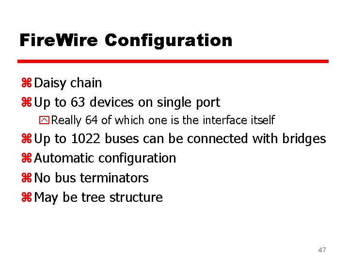Fire. Wire Configuration z Daisy chain z Up to 63 devices on single port Fire. Wire Configuration z Daisy chain z Up to 63 devices on single port