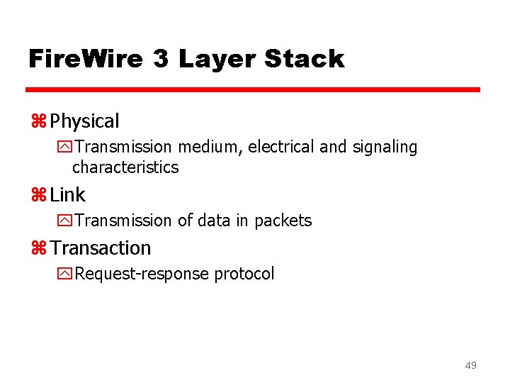 Fire. Wire 3 Layer Stack z Physical y. Transmission medium, electrical and signaling characteristics Fire. Wire 3 Layer Stack z Physical y. Transmission medium, electrical and signaling characteristics