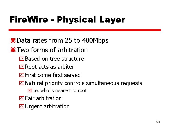 Fire. Wire - Physical Layer z Data rates from 25 to 400 Mbps z Fire. Wire - Physical Layer z Data rates from 25 to 400 Mbps z