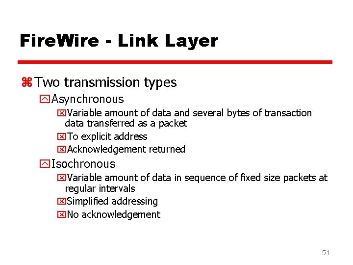 Fire. Wire - Link Layer z Two transmission types y. Asynchronous x. Variable amount Fire. Wire - Link Layer z Two transmission types y. Asynchronous x. Variable amount