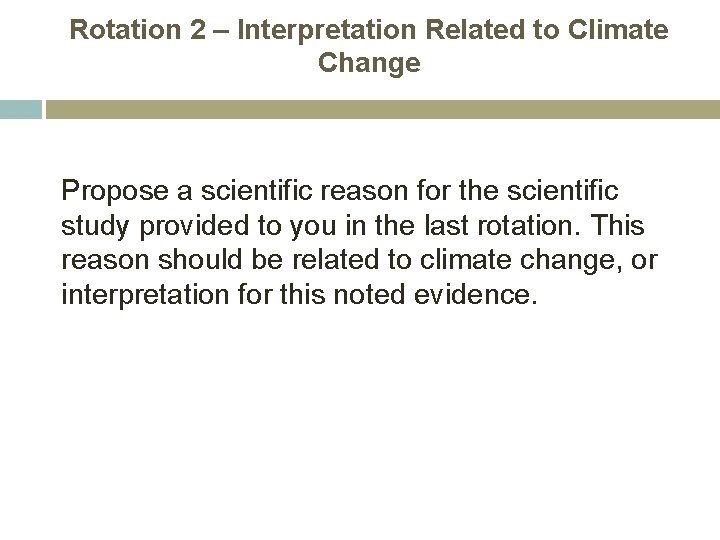 Rotation 2 – Interpretation Related to Climate Change Propose a scientific reason for the