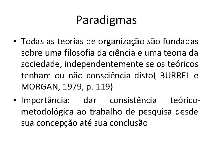 Paradigmas • Todas as teorias de organização são fundadas sobre uma filosofia da ciência Paradigmas • Todas as teorias de organização são fundadas sobre uma filosofia da ciência