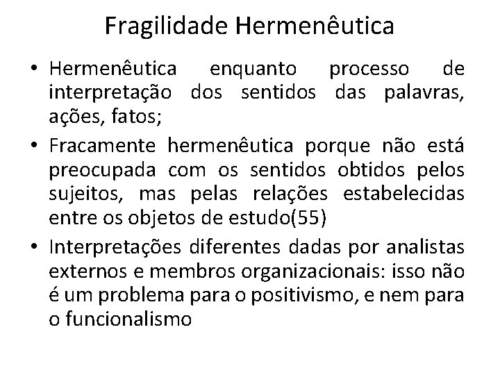 Fragilidade Hermenêutica • Hermenêutica enquanto processo de interpretação dos sentidos das palavras, ações, fatos; Fragilidade Hermenêutica • Hermenêutica enquanto processo de interpretação dos sentidos das palavras, ações, fatos;