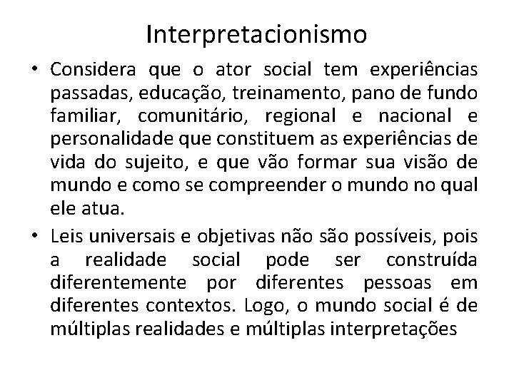 Interpretacionismo • Considera que o ator social tem experiências passadas, educação, treinamento, pano de Interpretacionismo • Considera que o ator social tem experiências passadas, educação, treinamento, pano de