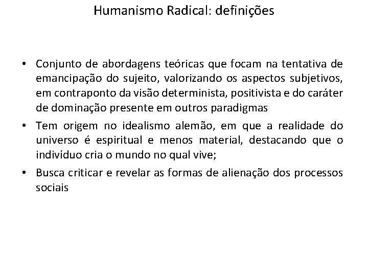 Humanismo Radical: definições • Conjunto de abordagens teóricas que focam na tentativa de emancipação Humanismo Radical: definições • Conjunto de abordagens teóricas que focam na tentativa de emancipação