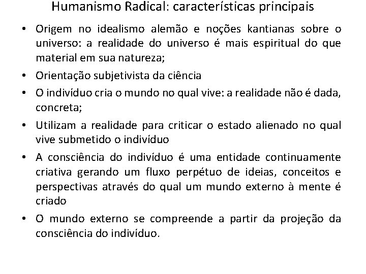 Humanismo Radical: características principais • Origem no idealismo alemão e noções kantianas sobre o Humanismo Radical: características principais • Origem no idealismo alemão e noções kantianas sobre o