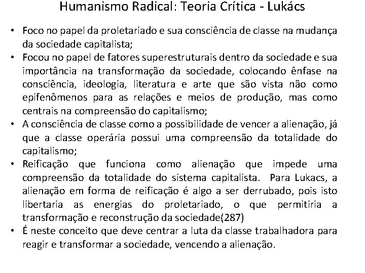 Humanismo Radical: Teoria Crítica - Lukács • Foco no papel da proletariado e sua Humanismo Radical: Teoria Crítica - Lukács • Foco no papel da proletariado e sua
