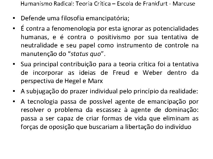 Humanismo Radical: Teoria Crítica – Escola de Frankfurt - Marcuse • Defende uma filosofia Humanismo Radical: Teoria Crítica – Escola de Frankfurt - Marcuse • Defende uma filosofia
