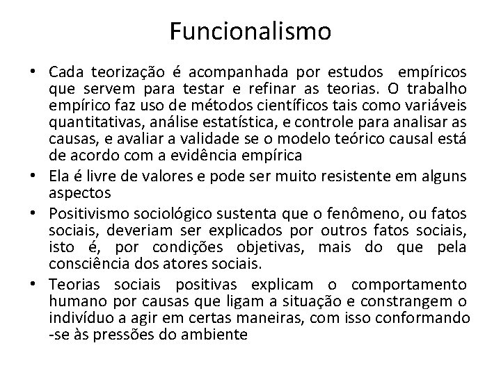 Funcionalismo • Cada teorização é acompanhada por estudos empíricos que servem para testar e Funcionalismo • Cada teorização é acompanhada por estudos empíricos que servem para testar e