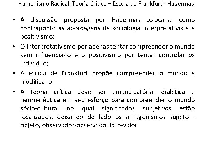 Humanismo Radical: Teoria Crítica – Escola de Frankfurt - Habermas • A discussão proposta Humanismo Radical: Teoria Crítica – Escola de Frankfurt - Habermas • A discussão proposta