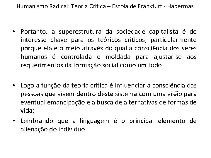 Humanismo Radical: Teoria Crítica – Escola de Frankfurt - Habermas • Portanto, a superestrutura Humanismo Radical: Teoria Crítica – Escola de Frankfurt - Habermas • Portanto, a superestrutura
